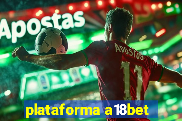 plataforma a18bet